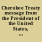 Cherokee Treaty message from the President of the United States, transmitting a copy of instructions to commissioners under Cherokee Treaty of 1835.