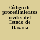 Código de procedimientos civiles del Estado de Oaxaca