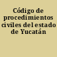 Código de procedimientos civiles del estado de Yucatán