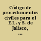 Código de procedimientos civiles para el E.L. y S. de Jalisco, con sus reformas