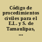 Código de procedimientos civiles para el E.L. y S. de Tamaulipas, con sus reformas
