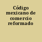 Código mexicano de comercio reformado
