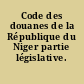 Code des douanes de la République du Niger partie législative.