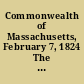 Commonwealth of Massachusetts, February 7, 1824 The joint committee of both Houses, appointed to inquire whether the appropriations authorized by an act of the Legislature, passed in February, 1814, to be paid to the President, and Fellows of Harvard College, have been applied according to the provisions of the laws, prescribing the manner in which such appropriations are required to be applied, have attended to this service, and ask leave to report.