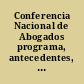 Conferencia Nacional de Abogados programa, antecedentes, versión taquigráfica y anexos.