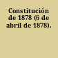 Constitución de 1878 (6 de abril de 1878).