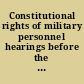 Constitutional rights of military personnel hearings before the Subcommittee on Constitutional Rights of the Committee on the Judiciary, United States Senate, pursuant to S. Res. 260, Eighty-seventh Congress, second session on constitutional rights of military personnel.