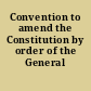 Convention to amend the Constitution by order of the General Assembly.