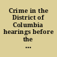 Crime in the District of Columbia hearings before the Committee on the District of Columbia, United States Senate, Eighty-ninth Congress, first session.
