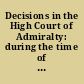 Decisions in the High Court of Admiralty: during the time of Sir George Hay, and of Sir James Marriott, late judges of that Court