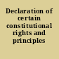 Declaration of certain constitutional rights and principles