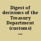 Digest of decisions of the Treasury Department (customs) and of the Board of U.S. General Appraisers rendered during the calendar years 1904, 1905, 1906, and 1907 under acts of Congress, together with decisions of Unietd States Courts in customs cases /