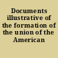 Documents illustrative of the formation of the union of the American states