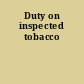 Duty on inspected tobacco