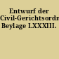 Entwurf der Civil-Gerichtsordnung Beylage LXXXIII.