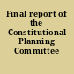 Final report of the Constitutional Planning Committee