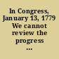 In Congress, January 13, 1779 We cannot review the progress of the revolution which has given freedom to America, without admiring the goodness and gratefully acknowledging the interposition of Divine Providence. ..