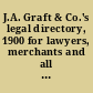 J.A. Graft & Co.'s legal directory, 1900 for lawyers, merchants and all business men, containing a synopsis of the collection laws of each state, territory and Canada, also forms adapted to the laws of each state : the address of one of the leading and most reliable attorneys in over five thousand cities and towns in the United States, Canada and Europe : also the population of the different cities and towns in the United States and Canada /