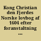 Kong Christian den Fjerdes Norske lovbog af 1604 efter foranstaltning af det Akademiske kollegium ved det Kongelige Norske Frederiks universitet /