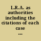 L.R.A. as authorities including the citations of each case as a precedent: (1) by any court of last resort in any jurisdiction of this country; (2) by the extensive and thorough annotations of the Lawyers reports annotated, the American state reports, the English ruling cases, the British ruling cases, and the United States Supreme Court reports (Law. ed.).