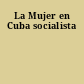 La Mujer en Cuba socialista