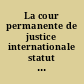 La cour permanente de justice internationale statut et règlement /