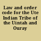 Law and order code for the Ute Indian Tribe of the Uintah and Ouray Reservation