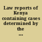 Law reports of Kenya containing cases determined by the Supreme Court, Kenya Colony and Protectorate and by the Court of Appeal for Eastern Africa and by the Judicial Committee of the Privy Council on appeal from that court.