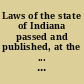 Laws of the state of Indiana passed and published, at the ... session of the General Assembly.