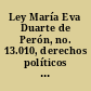 Ley María Eva Duarte de Perón, no. 13.010, derechos políticos de la mujer publicación dispuesta por el honorable Senado el 28 de julio de 1949.