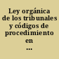 Ley orgánica de los tribunales y códigos de procedimiento en lo civil y mercantil y en lo criminal y correccional de la Provincia de Santiago del Estero