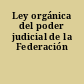 Ley orgánica del poder judicial de la Federación