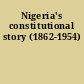 Nigeria's constitutional story (1862-1954)