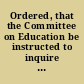 Ordered, that the Committee on Education be instructed to inquire into the expediency of enlarging, or defining more fully, the powers and duties of school committees