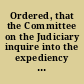 Ordered, that the Committee on the Judiciary inquire into the expediency of making any alterations in the law concerning the taking of depositions in perpetuam
