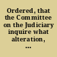 Ordered, that the Committee on the Judiciary inquire what alteration, if any, is necessary to be made, in the twenty-second section of the seventh chapter of the revised statutes