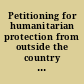 Petitioning for humanitarian protection from outside the country Argentina, Australia, Brazil, Canada, China. Germany, India, Italy, Japan, Mexico, Russia, Saudi Arabia, South Africa, South Korea, Turkey, United Kingdom /