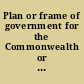 Plan or frame of government for the Commonwealth or State of Pennsylvania