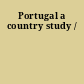 Portugal a country study /