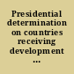 Presidential determination on countries receiving development loans and technical assistance hearing before the Committee on Foreign Relations, United States Senate, Ninetieth Congress, first session, on a presidential determination to increase the number of countries receiving development loans and technical assistance : January 25, 1967 (published April 1969).