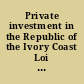 Private investment in the Republic of the Ivory Coast Loi no 59/134 of 3 September 1959 and provisions for its application.