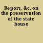 Report, &c. on the preservation of the state house