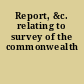 Report, &c. relating to survey of the commonwealth
