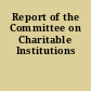 Report of the Committee on Charitable Institutions