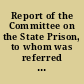 Report of the Committee on the State Prison, to whom was referred so much of the Governor's message as relates to the same