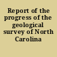 Report of the progress of the geological survey of North Carolina