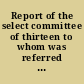 Report of the select committee of thirteen to whom was referred that portion of the governor's message recommending certain alterations in the state constitution