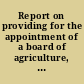 Report on providing for the appointment of a board of agriculture, and a state chemist, together with a minority report