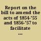Report on the bill to amend the acts of 1854-'55 and 1856-'57 to facilitate the construction of the Western North-Carolina Railroad