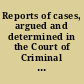 Reports of cases, argued and determined in the Court of Criminal Appeal from Michaelmas term, 1848, to Michaelmas term, 1851 /